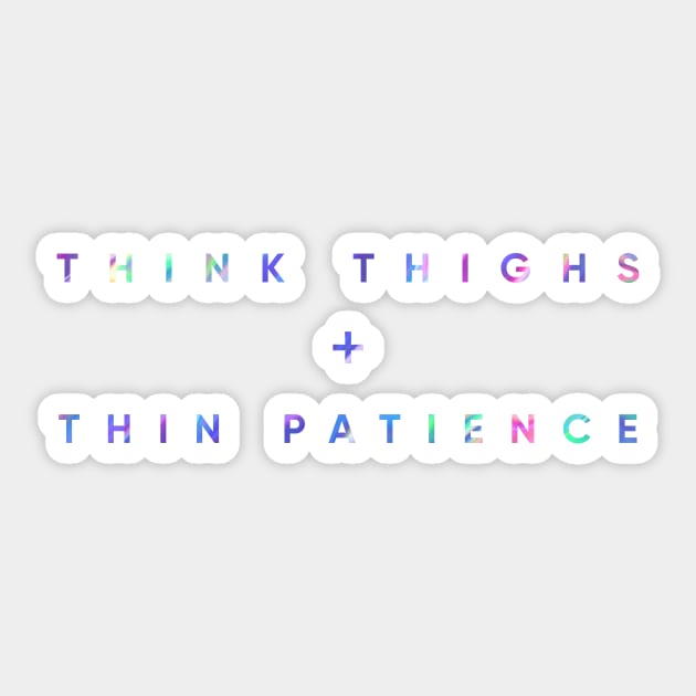 Think Thighs + Thin Patience Sticker by MouadbStore